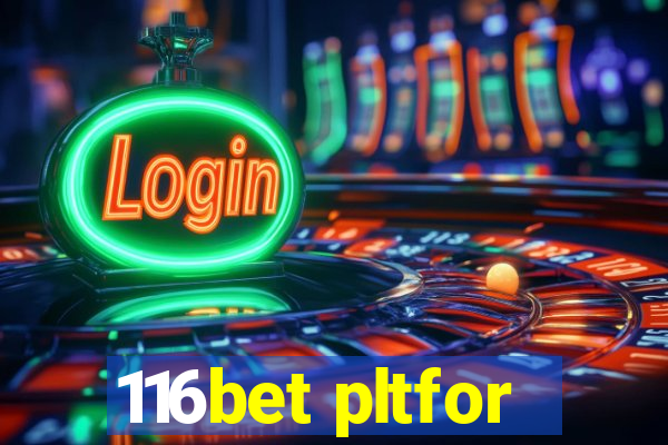 116bet pltfor